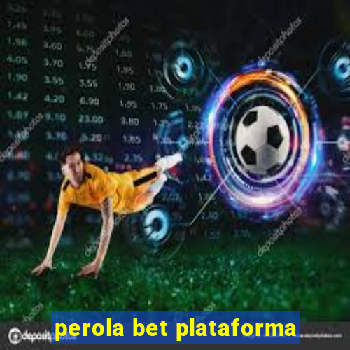 perola bet plataforma